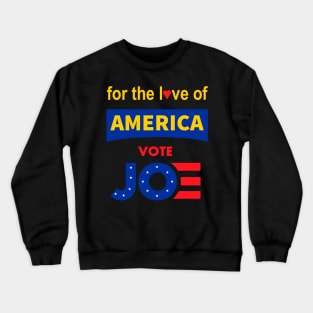 For The Love of America, Vote Joe T-Shirt , Joe Biden For President, Vote 2020 Crewneck Sweatshirt